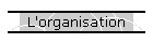 L'organisation